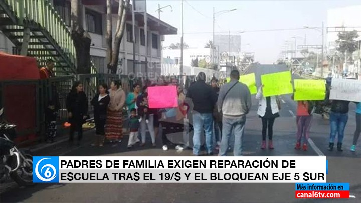 PADRES DE FAMILIA EXIGEN REPARACIÓN DE ESCUELA TRAS EL 19:S Y EL BLOQUEAN EJE 5 SUR