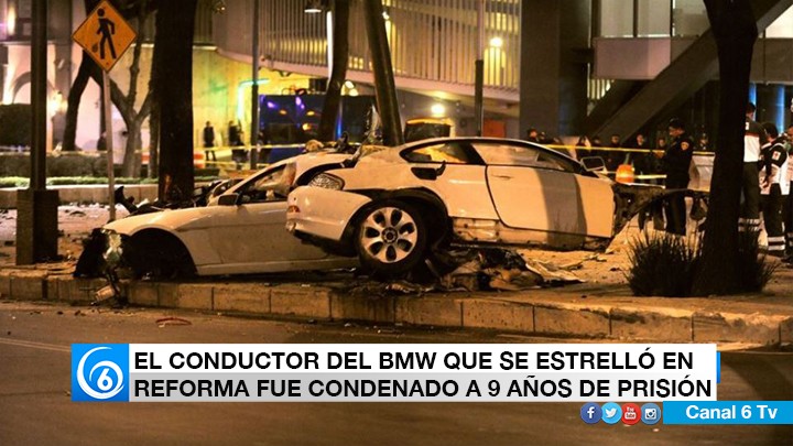 EL CONDUCTOR DEL BMW QUE SE ESTRELLÓ EN REFORMA FUE CONDENADO A 9 AÑOS DE PRISIÓN