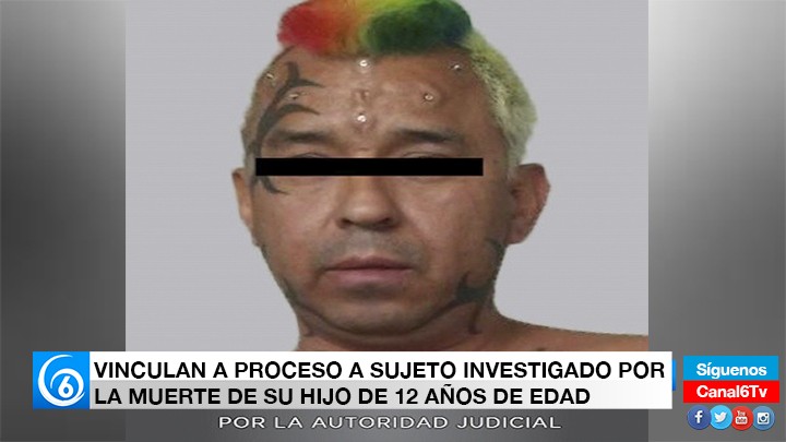 VINCULAN A PROCESO A SUJETO INVESTIGADO POR LA MUERTE DE SU HIJO DE 12 AÑOS DE EDAD