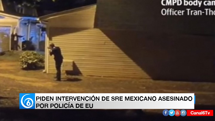 PIDEN INTERVENCIÓN DE SRE EN CASO DE MEXICANO ASESINADO POR POLICÍAS DE EU