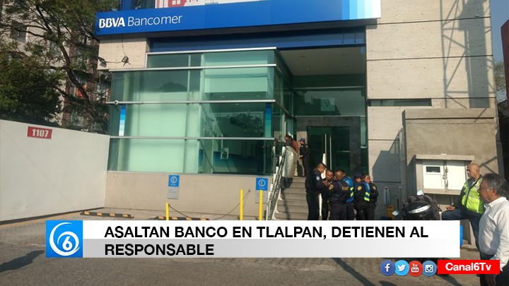 Asaltan banco en Tlalpan, detienen al responsable