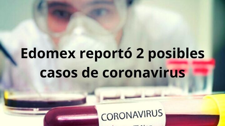 Edomex reportó 2 posibles casos de coronavirus