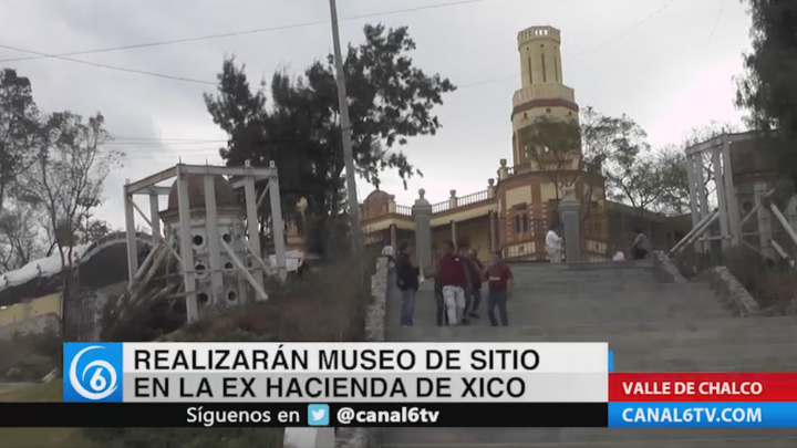 Realizarán Museo de Sitio en la Ex Hacienda de Xico, en Valle de Chalco
