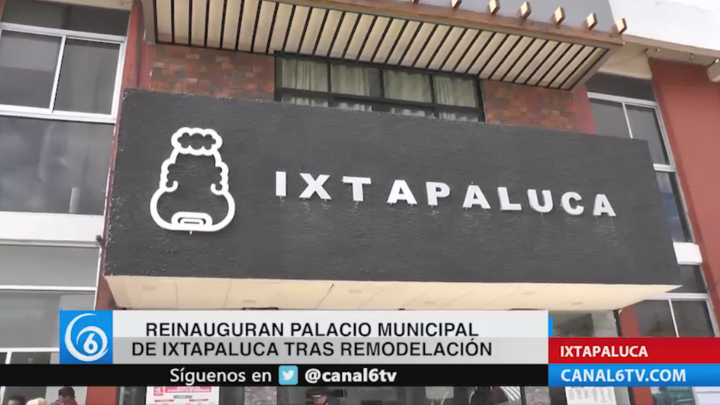 Realizan reinauguración del Palacio Municipal de Ixtapaluca tras remodelación