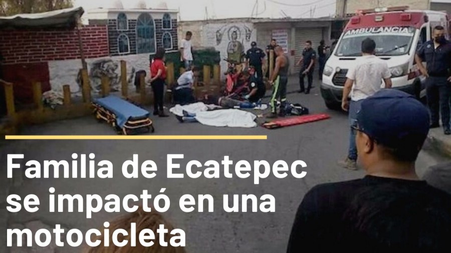 Familia de Ecatepec se impactó en una motocicleta