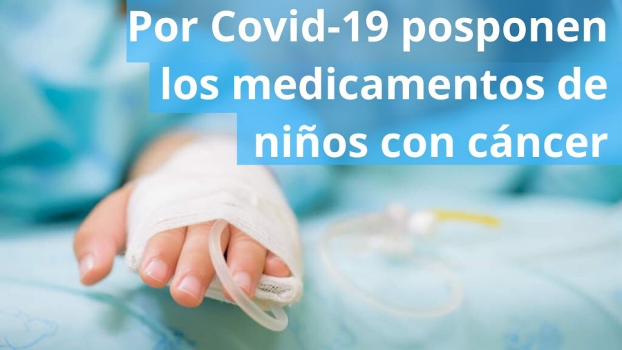 Por Covid-19 posponen los medicamentos de niños con cáncer