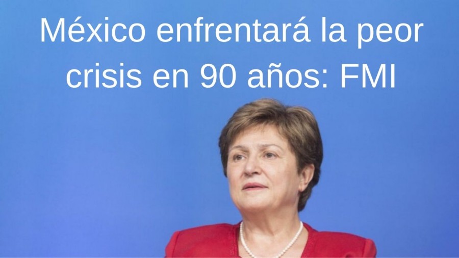 México enfrentará la peor crisis en 90 años: FMI