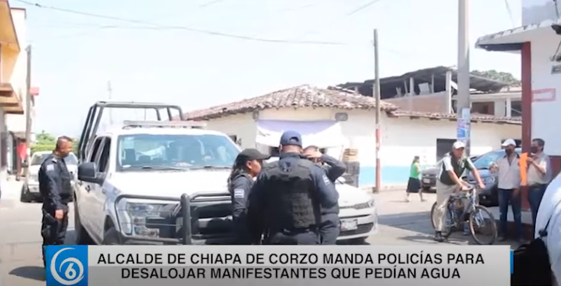 Alcalde de Chiapa de Corzo manda policías para desalojar a manifestantes que pedían agua potable