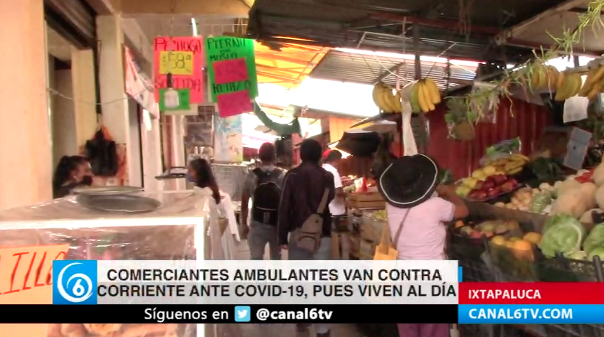 Comerciantes ambulantes de Ixtapaluca van contra corriente ante COVID-19, pues viven al día