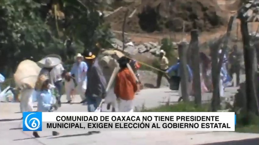 Comunidad de Oaxaca no tiene presidente municipal, exigen elección al gobierno estatal