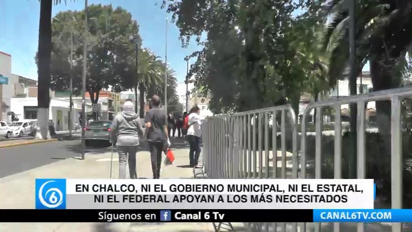 En Chalco, ni el gobierno municipal, ni el estatal, ni el federal apoyan a los más necesitados