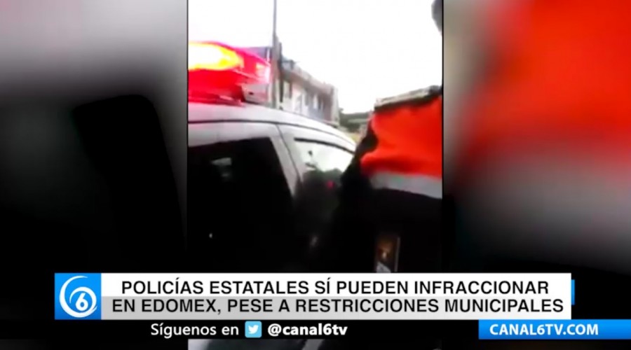 Policías estatales si pueden infraccionar en Edomex, pese a restricciones municipales