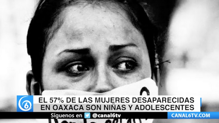 El 57% de las mujeres desaparecidas en Oaxaca son niñas y adolescentes