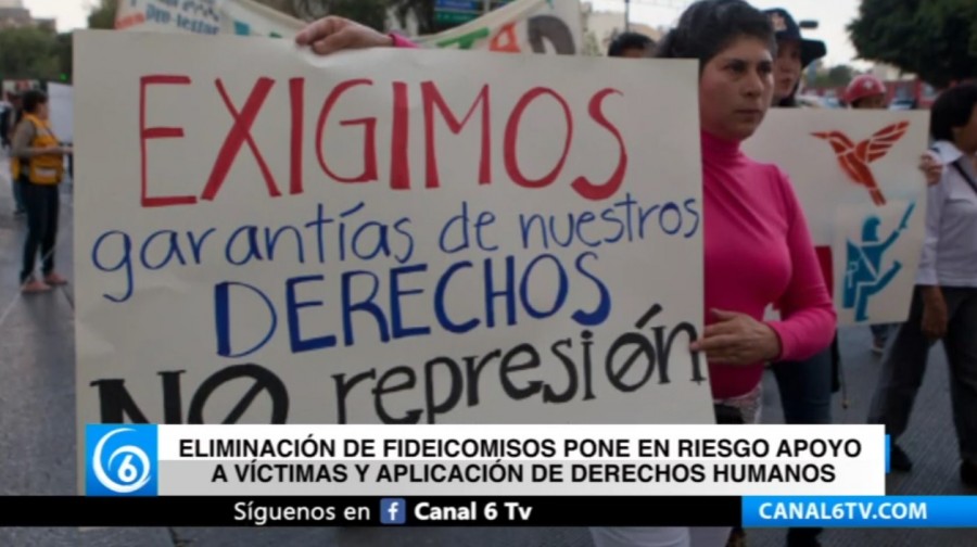 Eliminación de fideicomisos pone en riesgo apoyo a víctimas y aplicación de Derechos Humanos