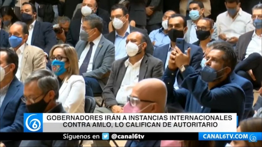 Gobernadores irán a instancias internacionales contra AMLO, lo califican de autoritario