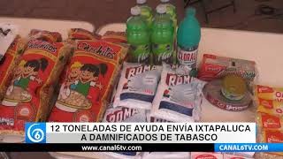 12 toneladas de ayuda envía Ixtapaluca a damnificados de Tabasco