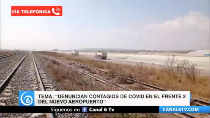 Entrevista| Denuncian contagios de Covid-19 en el frente 2 del nuevo aeropuerto