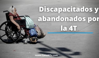 Discapacitados y abandonados por la 4T