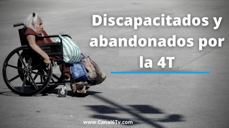 Discapacitados y abandonados por la 4T