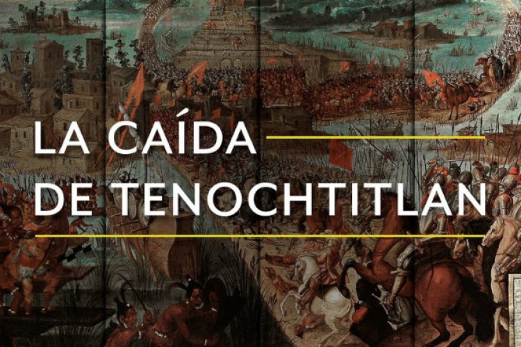 La caída de Tenochtitlan, el pasado vivo de una tragedia