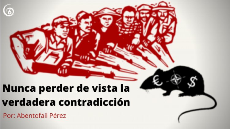 Nunca perder de vista la verdadera contradicción