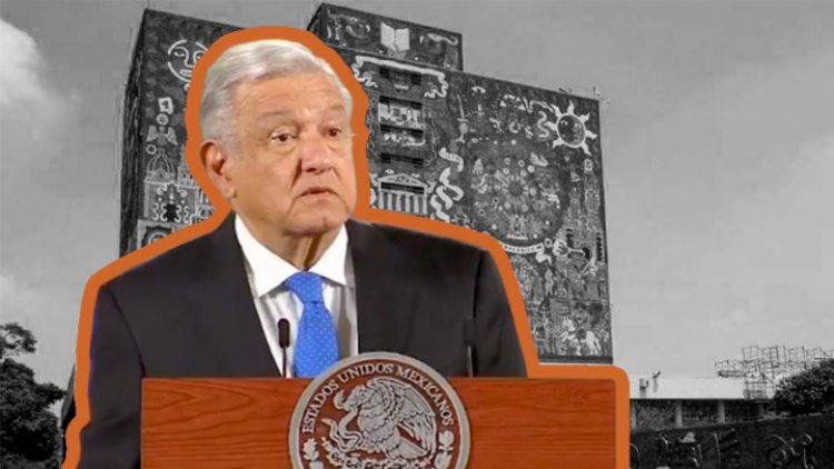 AMLO redobla ataques contra la UNAM