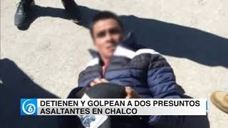 Detienen y golpean a dos presuntos asaltantes en Chalco