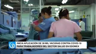 Inicia aplicación de 39 mil vacunas contra Covid-19 para trabajadores del sector salud en Edomex
