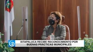 Ixtapaluca recibe reconocimiento por buenas prácticas municipales