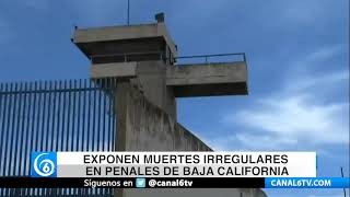 Exponen muertes irregulares en penales de Baja California