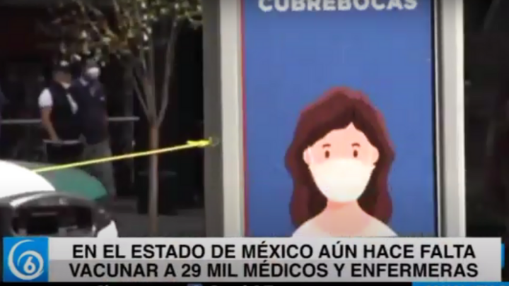 En el Edomex aún hace falta vacunar a 29 mil médico y enfermeras