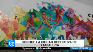 Conoce la Ciudad Deportiva de Ixtapaluca