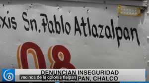 Denuncian inseguridad en Atlazalpan, Chalco