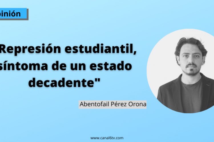 Represión estudiantil, síntoma de un estado decadente