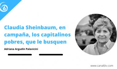 Claudia Sheinbaum, en campaña, los capitalinos pobres, que le busquen