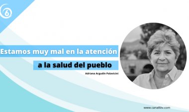 Estamos muy mal en la atención a la salud del pueblo