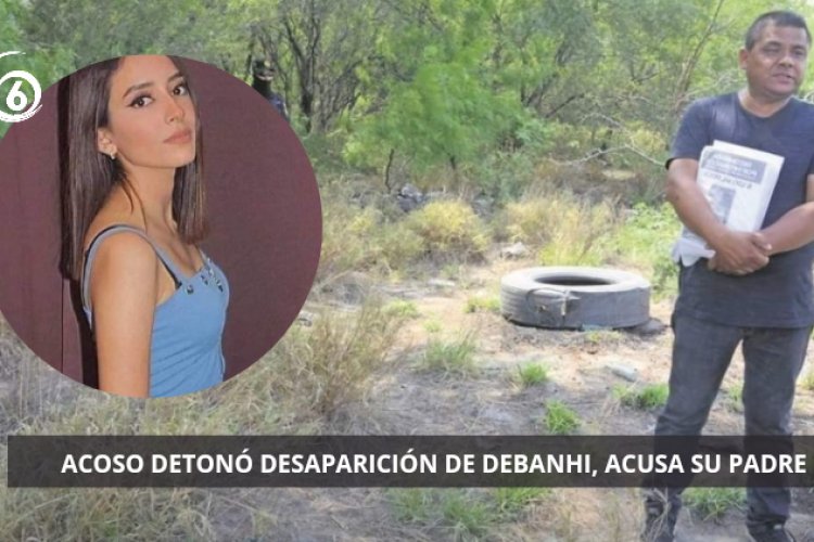 Debanhi sufrió acoso y por eso se bajó del taxi, acusa su padre