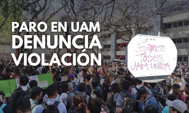 Toda la UAM a paro indefinido; denuncian abuso sexual hacia estudiante