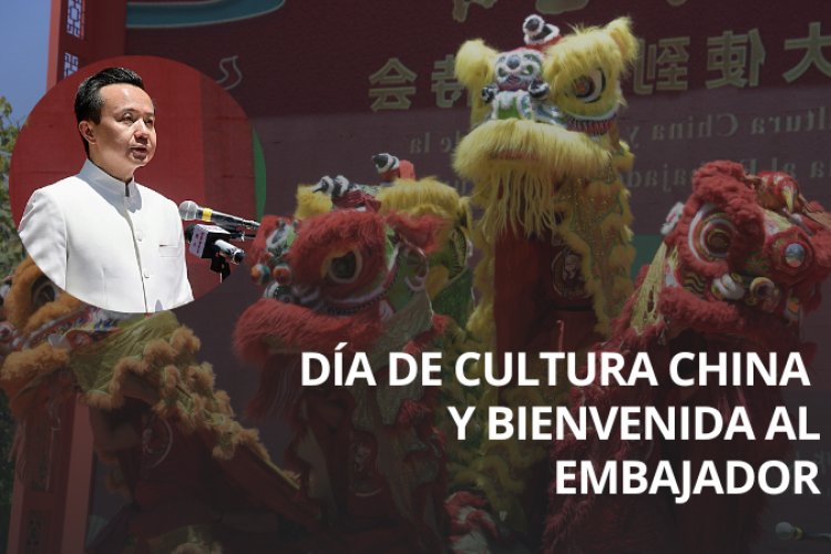 Celebran Día de la Cultura China y bienvenida a nuevo embajador