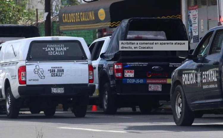 Ejecutan a hombre mientras comía en Coacalco, Edomex