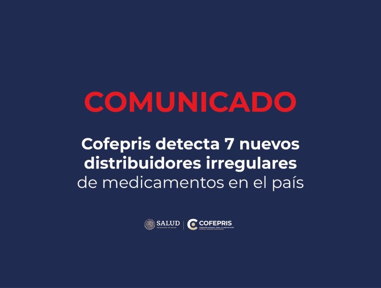 Cofepris detecta nuevos distribuidores irregulares de medicamentos