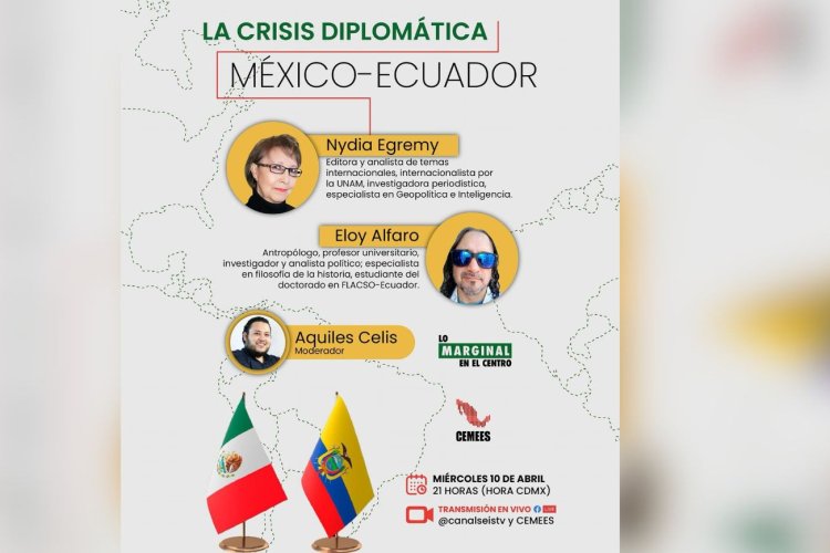 Conoce más sobre la tensión diplomática entre México y Ecuador; expertos explicarán el tema