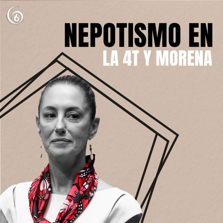 Infografía: Nepotismo en la 4T y Morena
