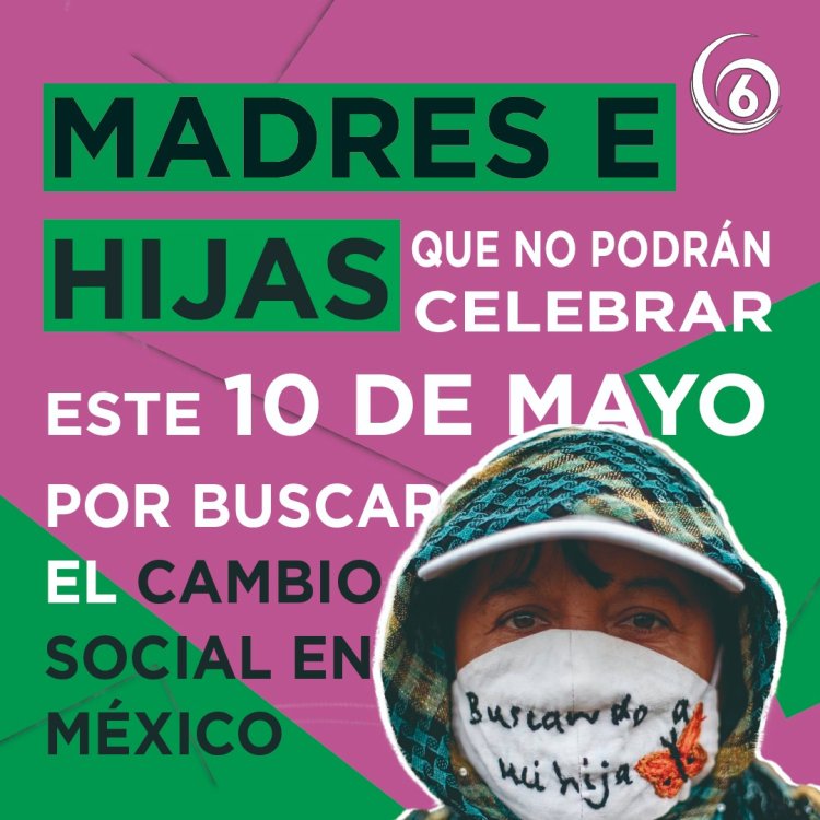Infografía: Madres e hijas que no podrán celebrar este 10 de mayo por buscar el cambio social en México