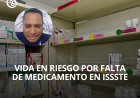 La vida de Felipe pende de un hilo por el desabasto de medicamentos en el ISSSTE