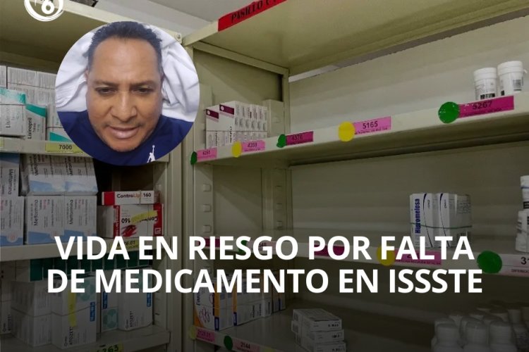 La vida de Felipe pende de un hilo por el desabasto de medicamentos en el ISSSTE