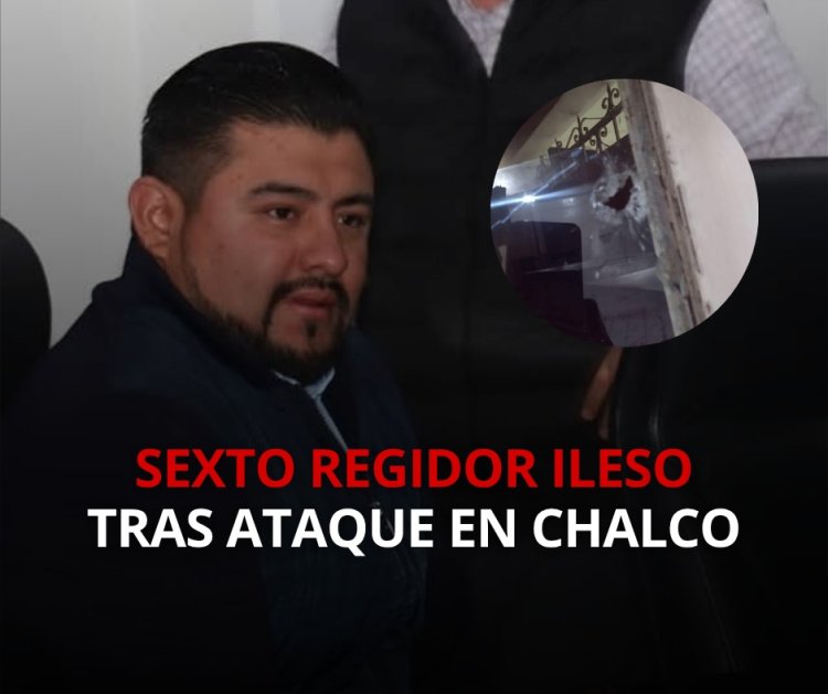 Regidor de Chalco resulta ileso tras sufrir atentado