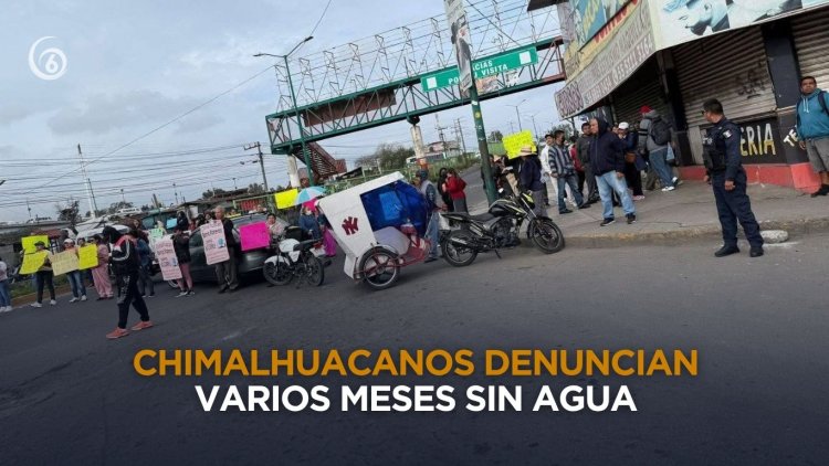 Vecinos de Chimalhuacán realizan nuevas protestas debido a la falta de agua