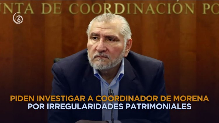 Solicitan aclarar patrimonio "irregular" del senador morenista Adán Augusto López
