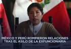 Crecen tensiones entre México y Perú por caso de exministra asilada